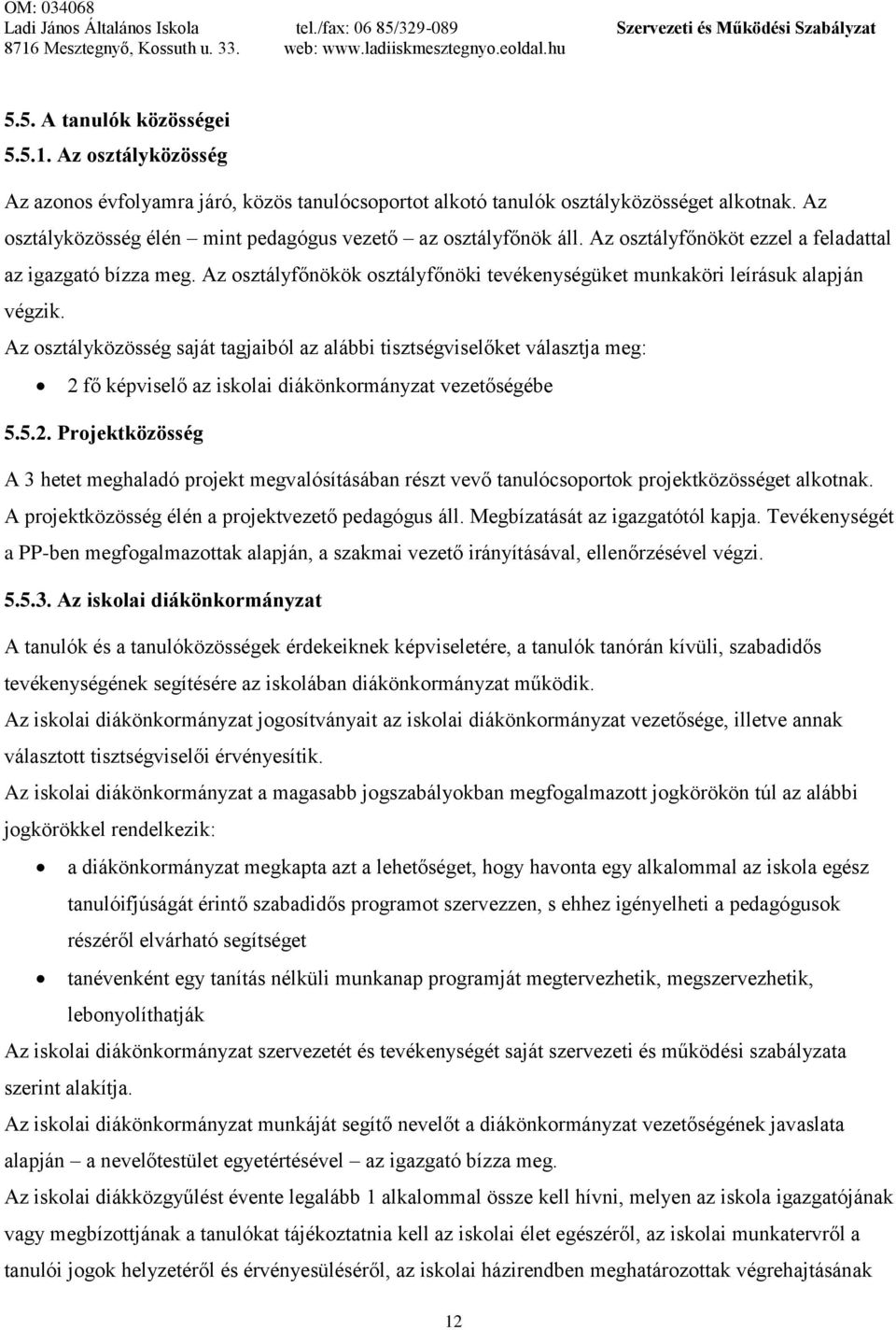 Az osztályfőnökök osztályfőnöki tevékenységüket munkaköri leírásuk alapján végzik.