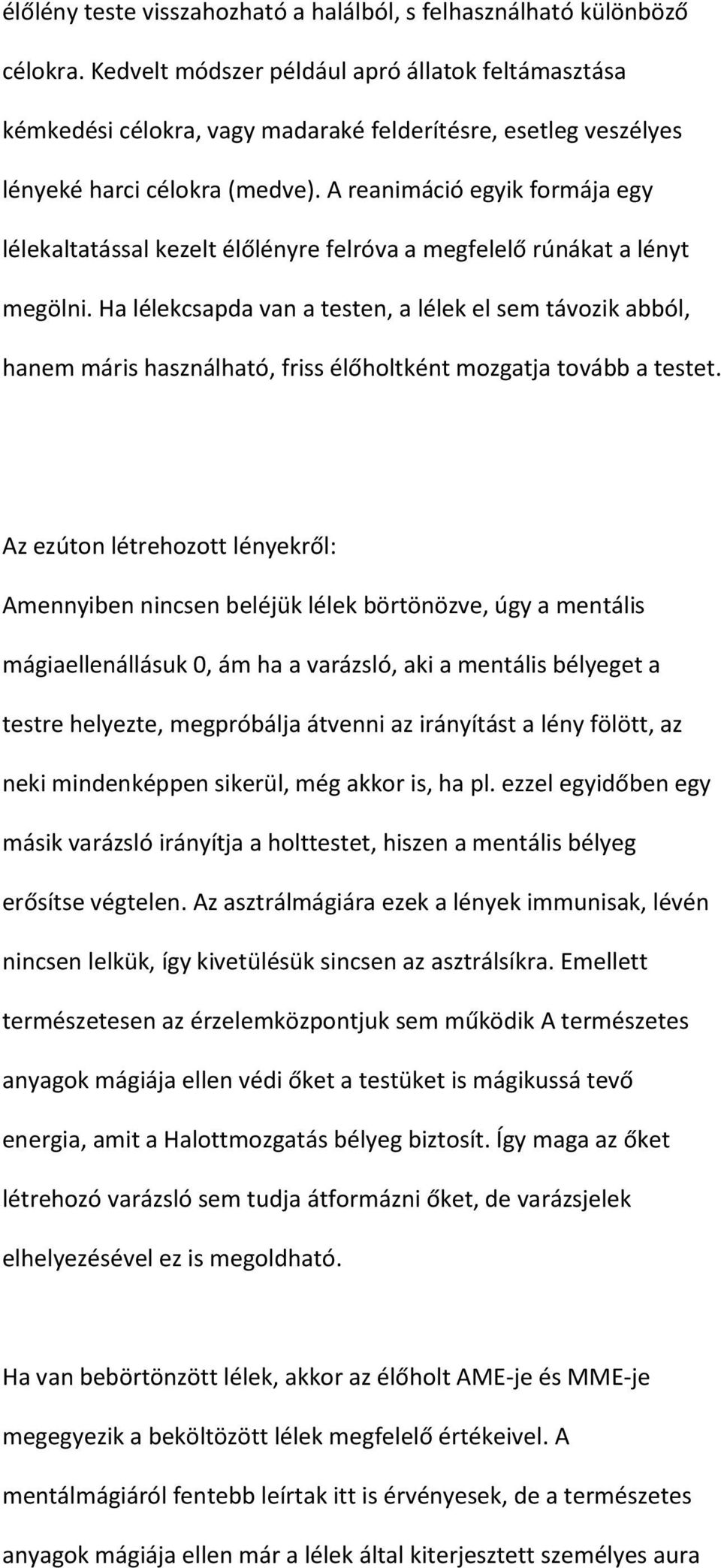 A reanimáció egyik formája egy lélekaltatással kezelt élőlényre felróva a megfelelő rúnákat a lényt megölni.