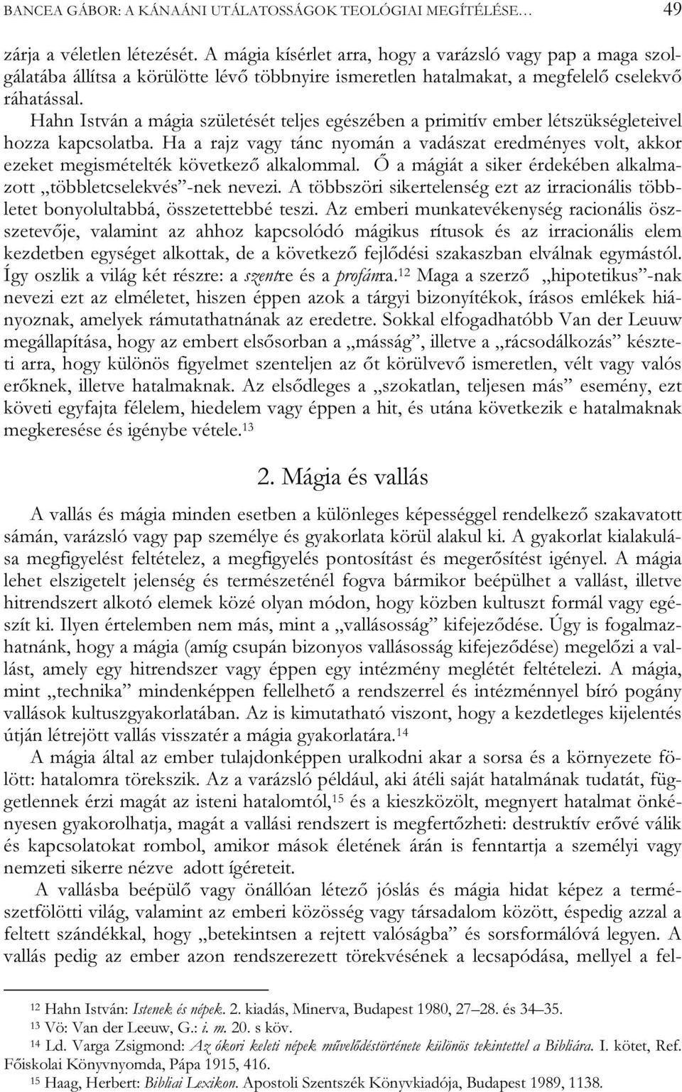 Hahn István a mágia születését teljes egészében a primitív ember létszükségleteivel hozza kapcsolatba.