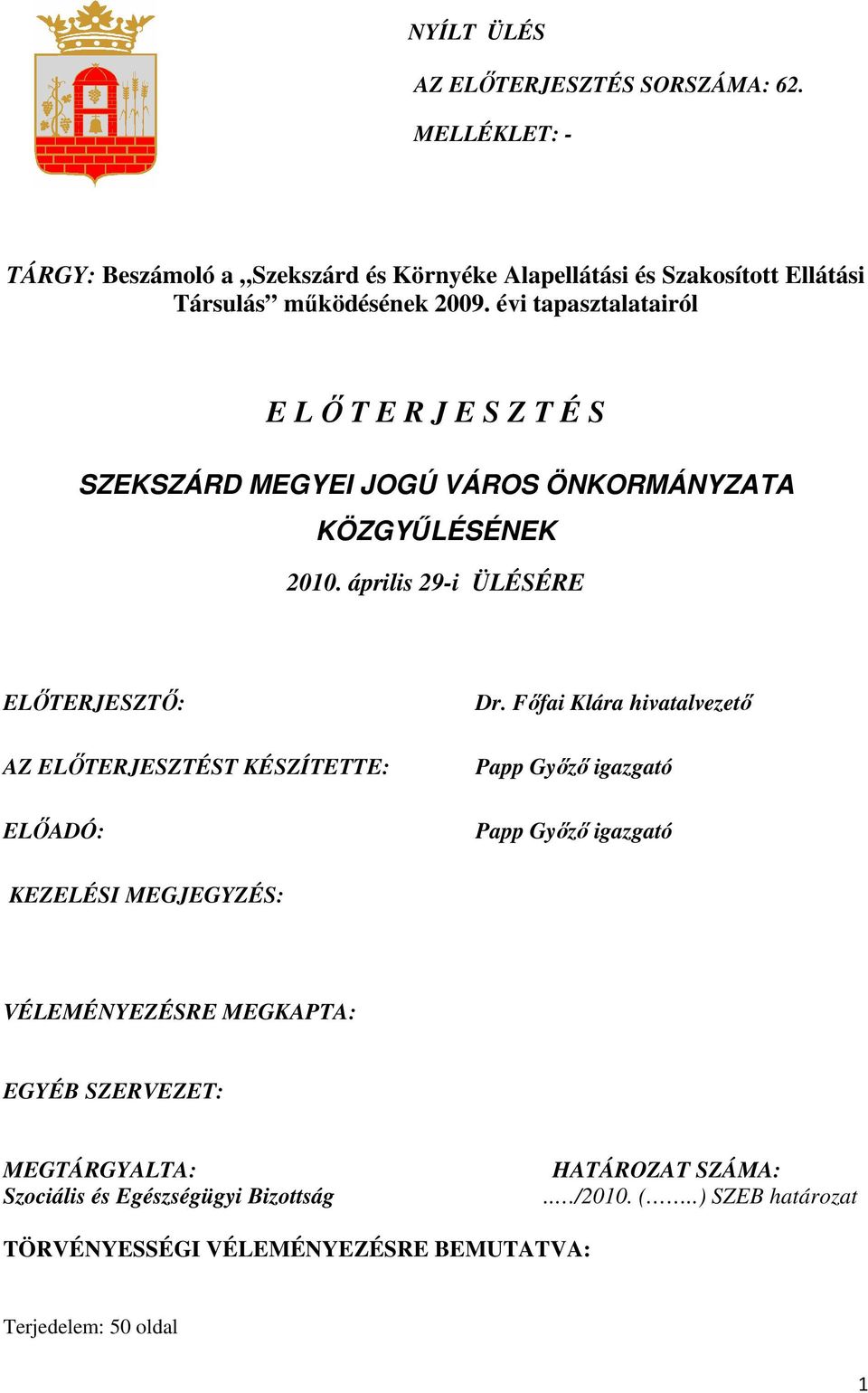 április 29-i ÜLÉSÉRE ELİTERJESZTİ: AZ ELİTERJESZTÉST KÉSZÍTETTE: ELİADÓ: Dr.