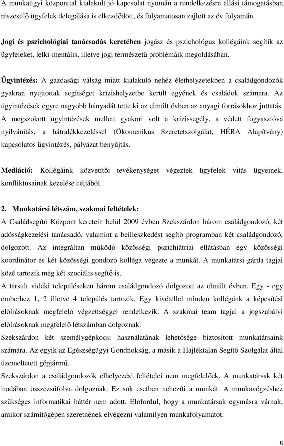 Ügyintézés: A gazdasági válság miatt kialakuló nehéz élethelyzetekben a családgondozók gyakran nyújtottak segítséget krízishelyzetbe került egyének és családok számára.