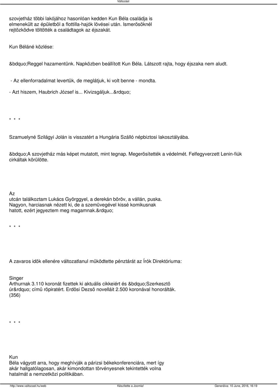 - Azt hiszem, Haubrich József is... Kivizsgáljuk... Szamuelyné Szilágyi Jolán is visszatért a Hungária Szálló népbiztosi lakosztályába. A szovjetház más képet mutatott, mint tegnap.