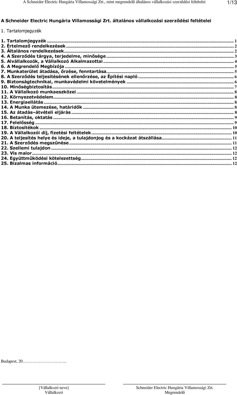 A Szerzıdés teljesítésének ellenırzése, az Építési napló... 6 9. Biztonságtechnikai, munkavédelmi követelmények... 6 10. Minıségbiztosítás... 7 11. A munkaeszközei... 8 12. Környezetvédelem... 8 13.