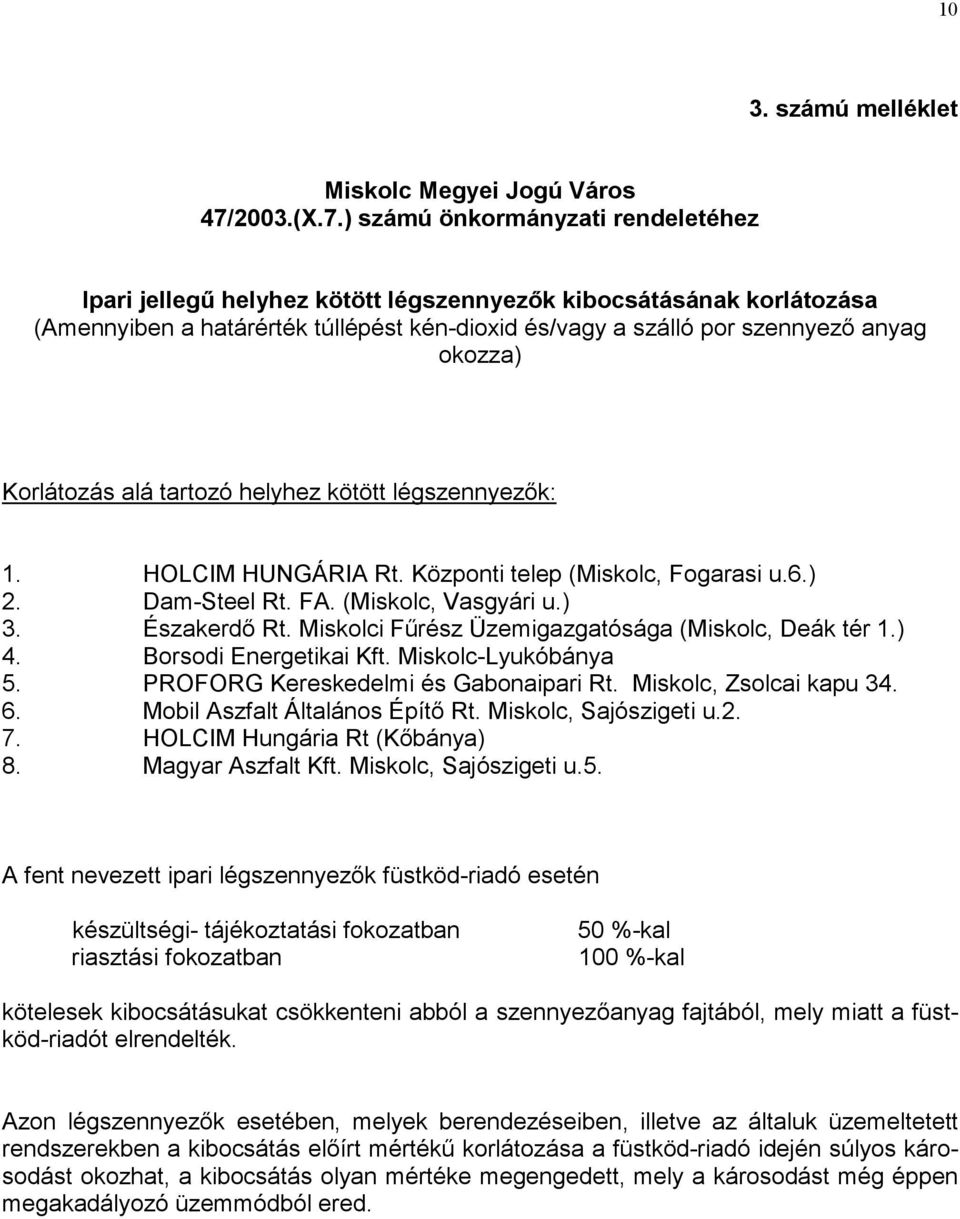 ) számú önkormányzati rendeletéhez Ipari jellegű helyhez kötött légszennyezők kibocsátásának korlátozása (Amennyiben a határérték túllépést kén-dioxid és/vagy a szálló por szennyező anyag okozza)