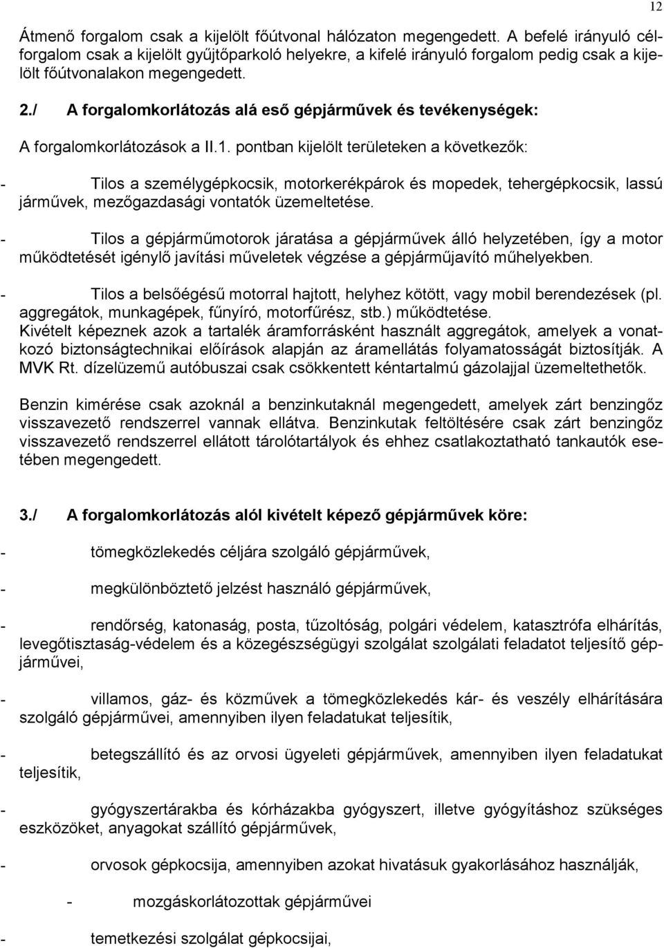 / A forgalomkorlátozás alá eső gépjárművek és tevékenységek: A forgalomkorlátozások a II.1.