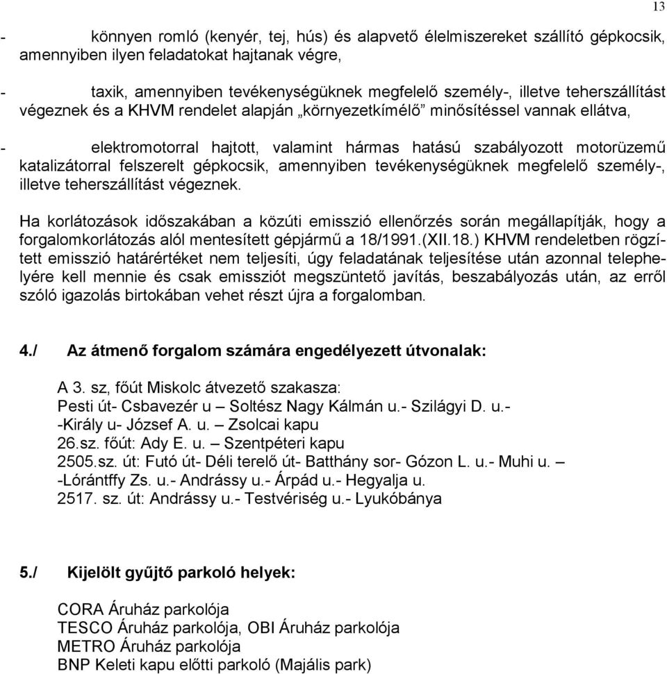 gépkocsik, amennyiben tevékenységüknek megfelelő személy-, illetve teherszállítást végeznek.