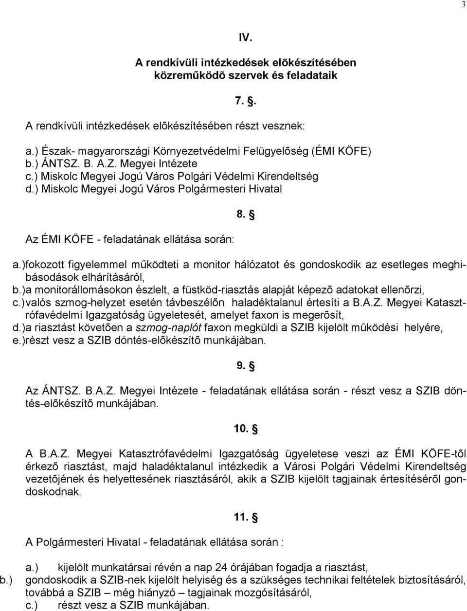 ) Miskolc Megyei Jogú Város Polgármesteri Hivatal Az ÉMI KÖFE - feladatának ellátása során: 8. a.