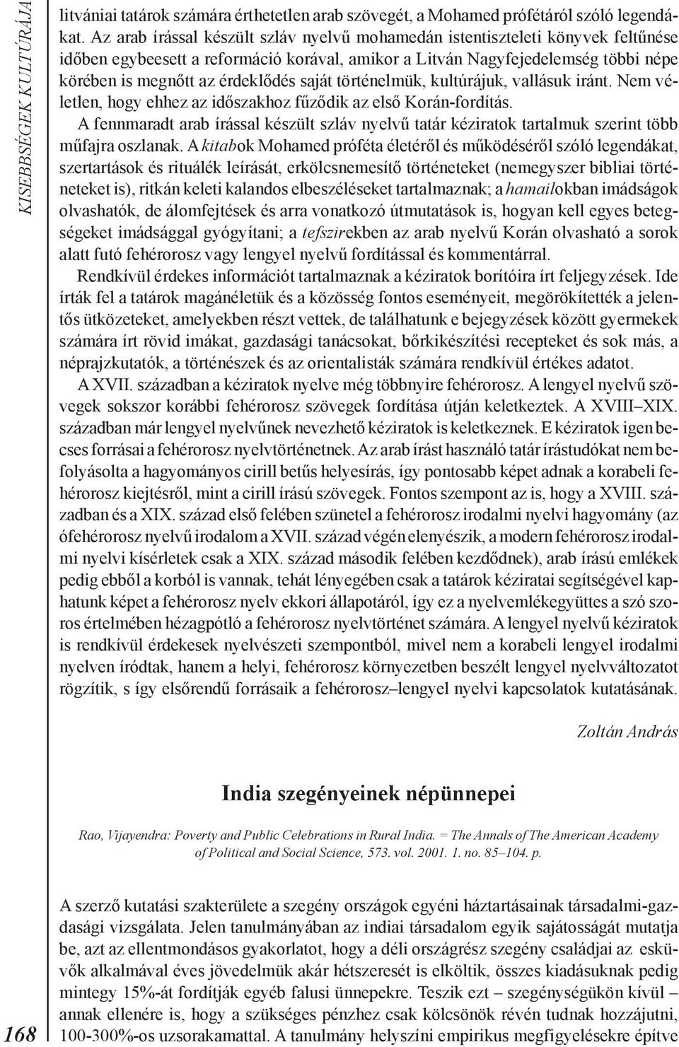saját történelmük, kultúrájuk, vallásuk iránt. Nem véletlen, hogy ehhez az idõszakhoz fûzõdik az elsõ Korán-fordítás.