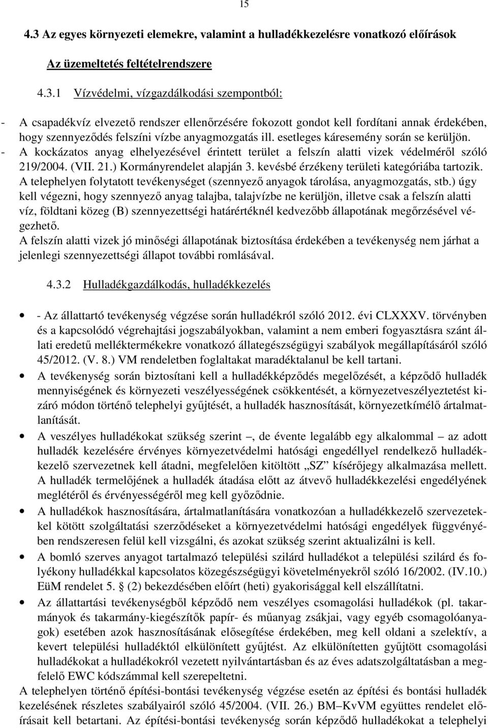 kevésbé érzékeny területi kategóriába tartozik. A telephelyen folytatott tevékenységet (szennyező anyagok tárolása, anyagmozgatás, stb.