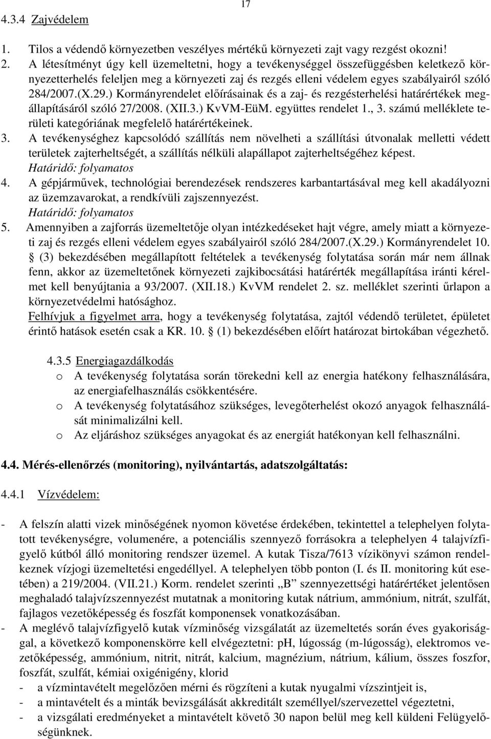 ) Kormányrendelet előírásainak és a zaj- és rezgésterhelési határértékek megállapításáról szóló 27/2008. (XII.3.) KvVM-EüM. együttes rendelet 1., 3.