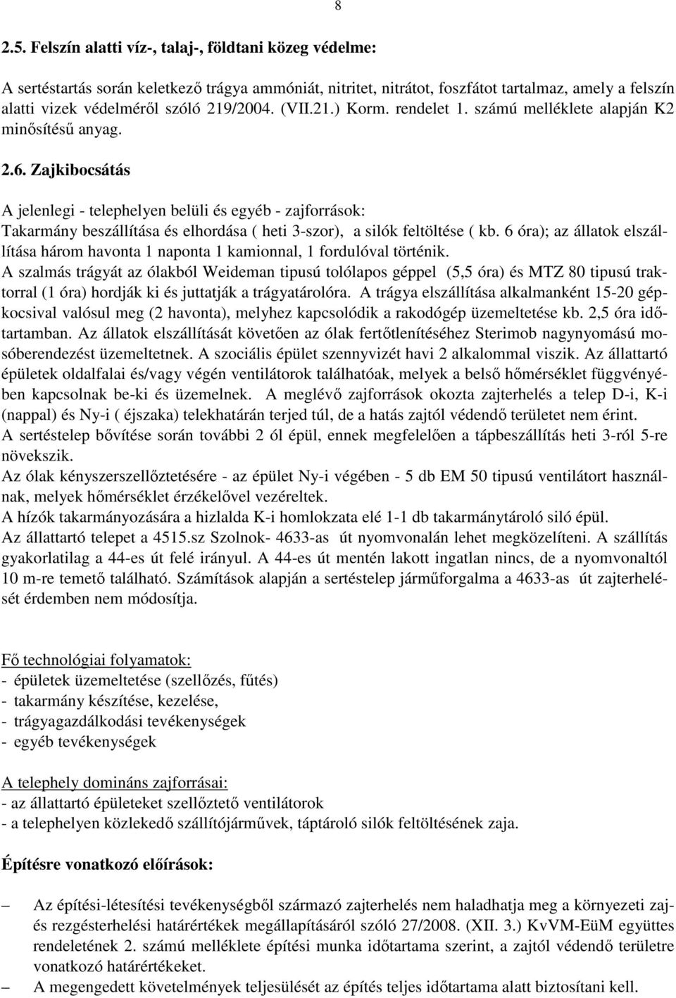 (VII.21.) Korm. rendelet 1. számú melléklete alapján K2 minősítésű anyag. 2.6.