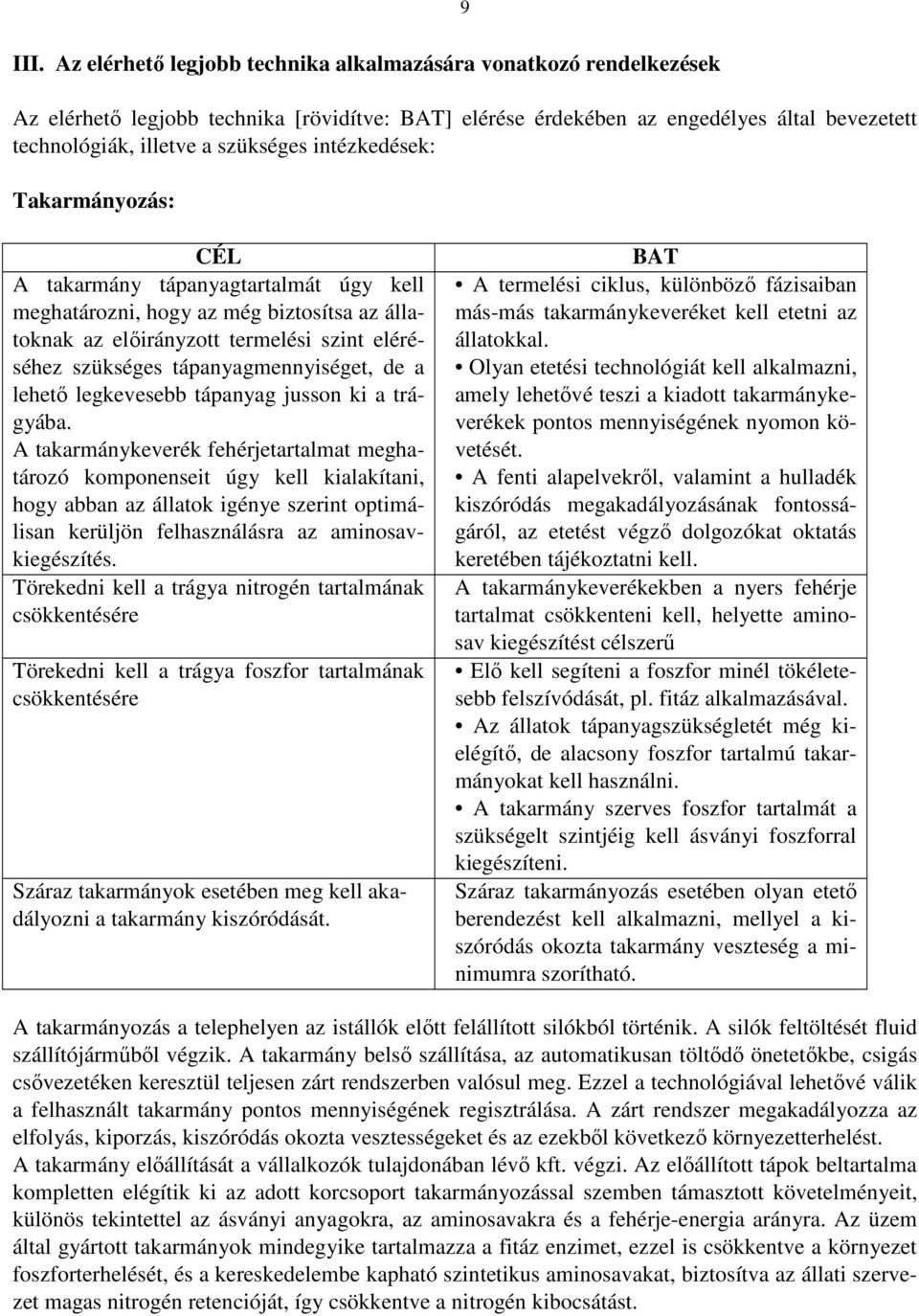 intézkedések: Takarmányozás: CÉL A takarmány tápanyagtartalmát úgy kell meghatározni, hogy az még biztosítsa az állatoknak az előirányzott termelési szint eléréséhez szükséges tápanyagmennyiséget, de