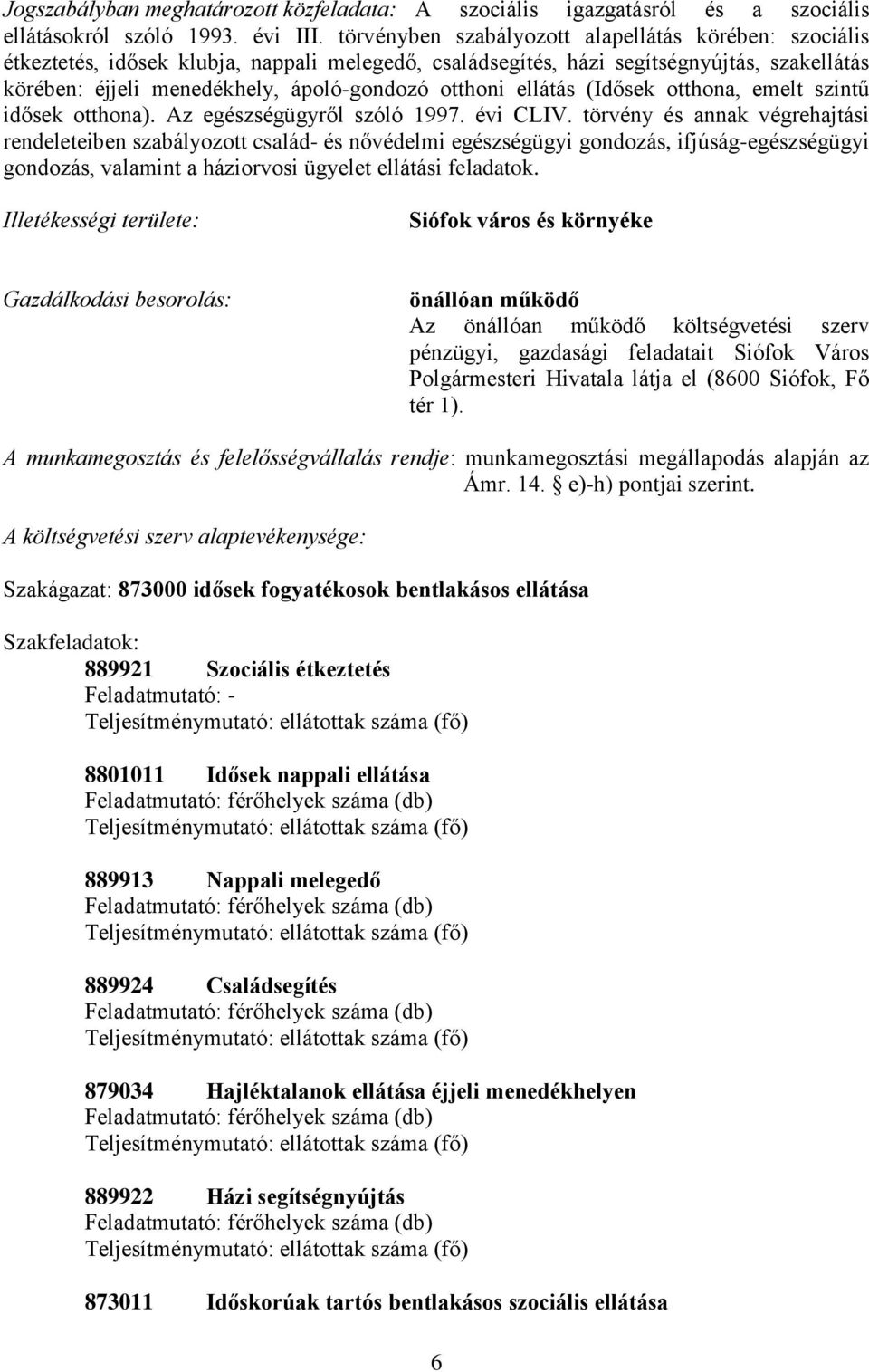 ellátás (Idősek otthona, emelt szintű idősek otthona). Az egészségügyről szóló 1997. évi CLIV.