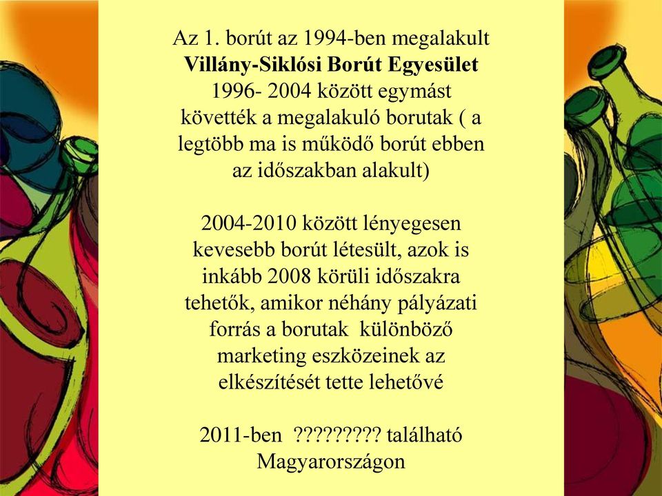 kevesebb borút létesült, azok is inkább 2008 körüli időszakra tehetők, amikor néhány pályázati forrás a