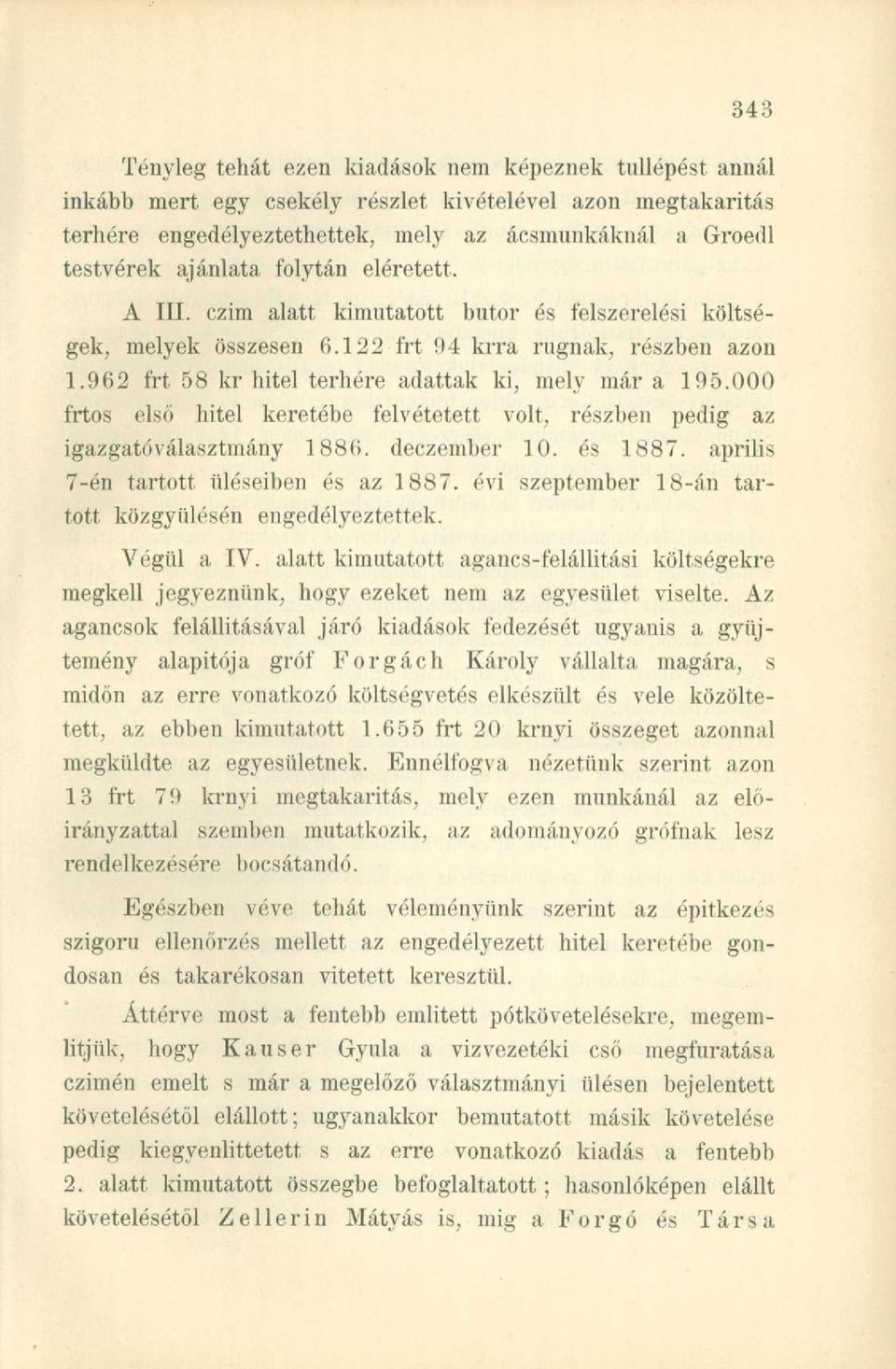 000 frtos első hitel keretébe felvétetett volt, részben pedig az igazgatóválasztmány 1886. deczember 10. és 1887. április 7-én tartott üléseiben és az 1887.