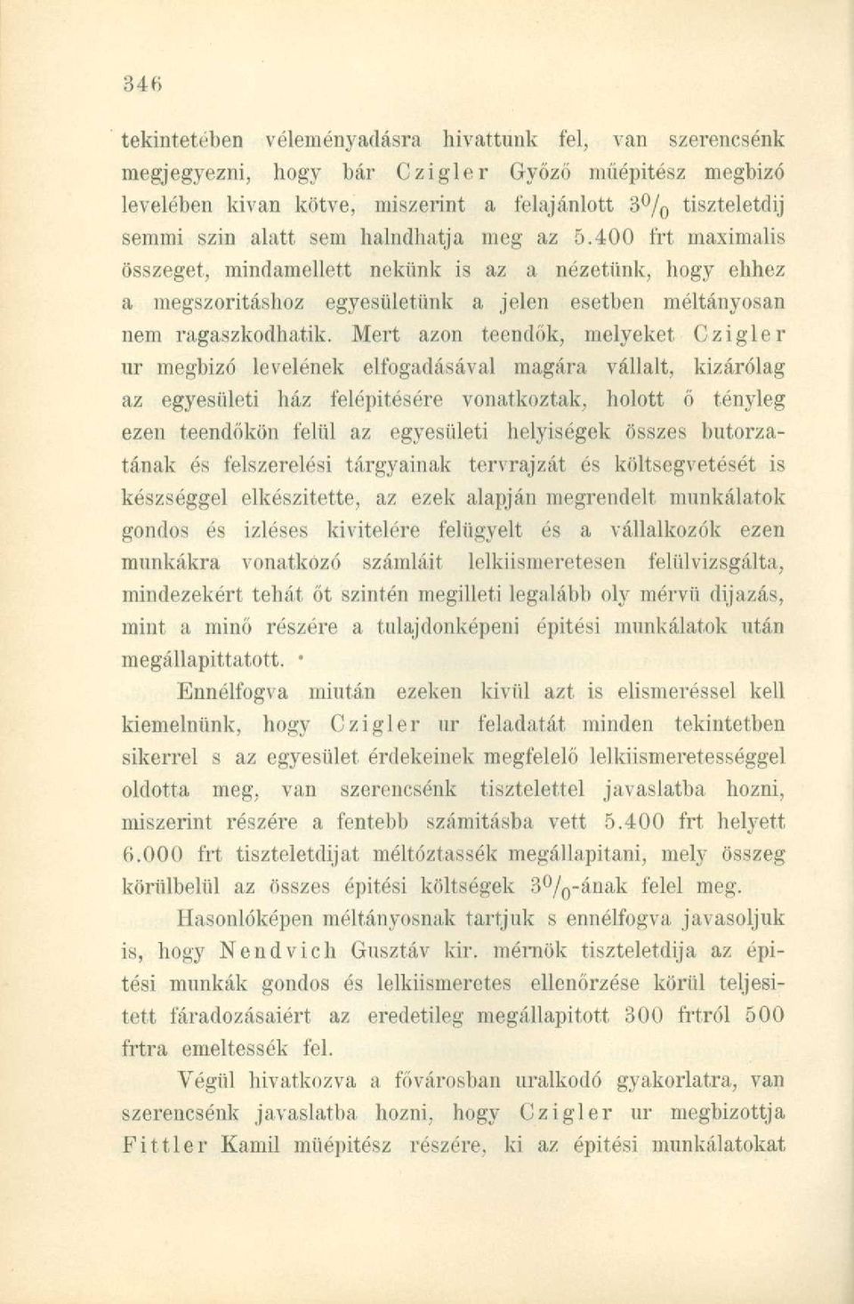 Mert azon teendők, melyeket Czigler ur megbízó levelének elfogadásával magára vállalt, kizárólag az egyesületi ház felépítésére vonatkoztak, holott ő tényleg ezen teendőkön felül az egyesületi