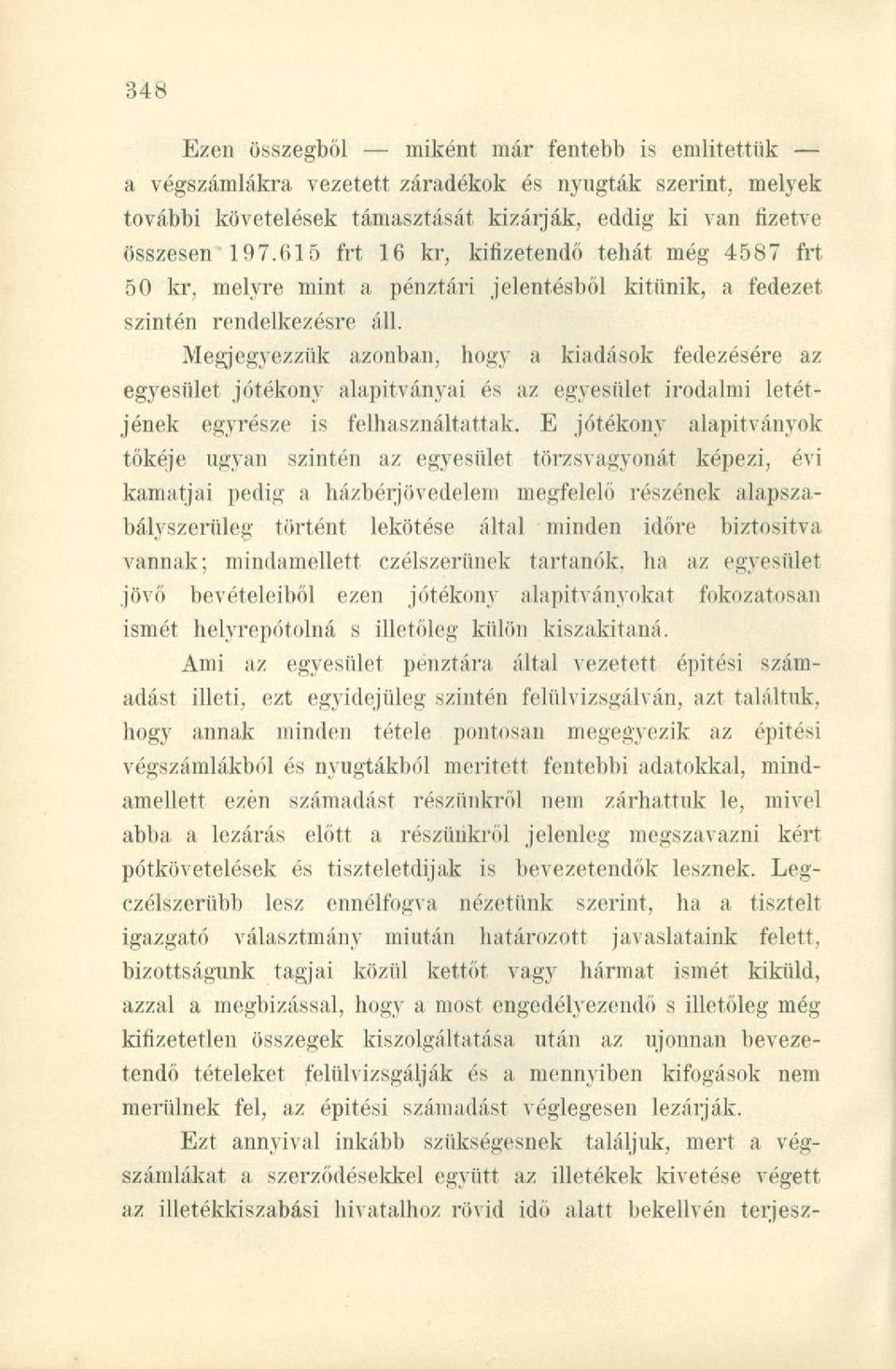 Megjegyezzük azonban, hogy a kiadások fedezésére az egyesület jótékony alapitványai és az egyesület irodalmi letétjének egyrésze is felhasználtattak.