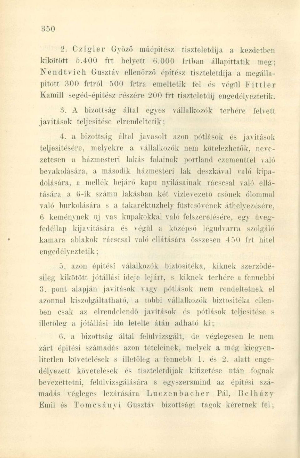 engedélyeztetik. 3. A bizottság által egyes vállalkozók terhére felvett javítások teljesítése elrendeltetik: 4.