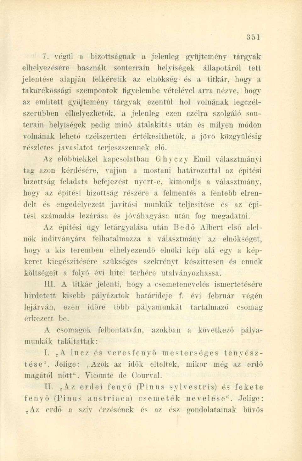 átalakítás után és milyen módon volnának lehető czélszerüen értékesíthetők, a jövő közgyűlésig részletes javaslatot terjeszszennek elő.