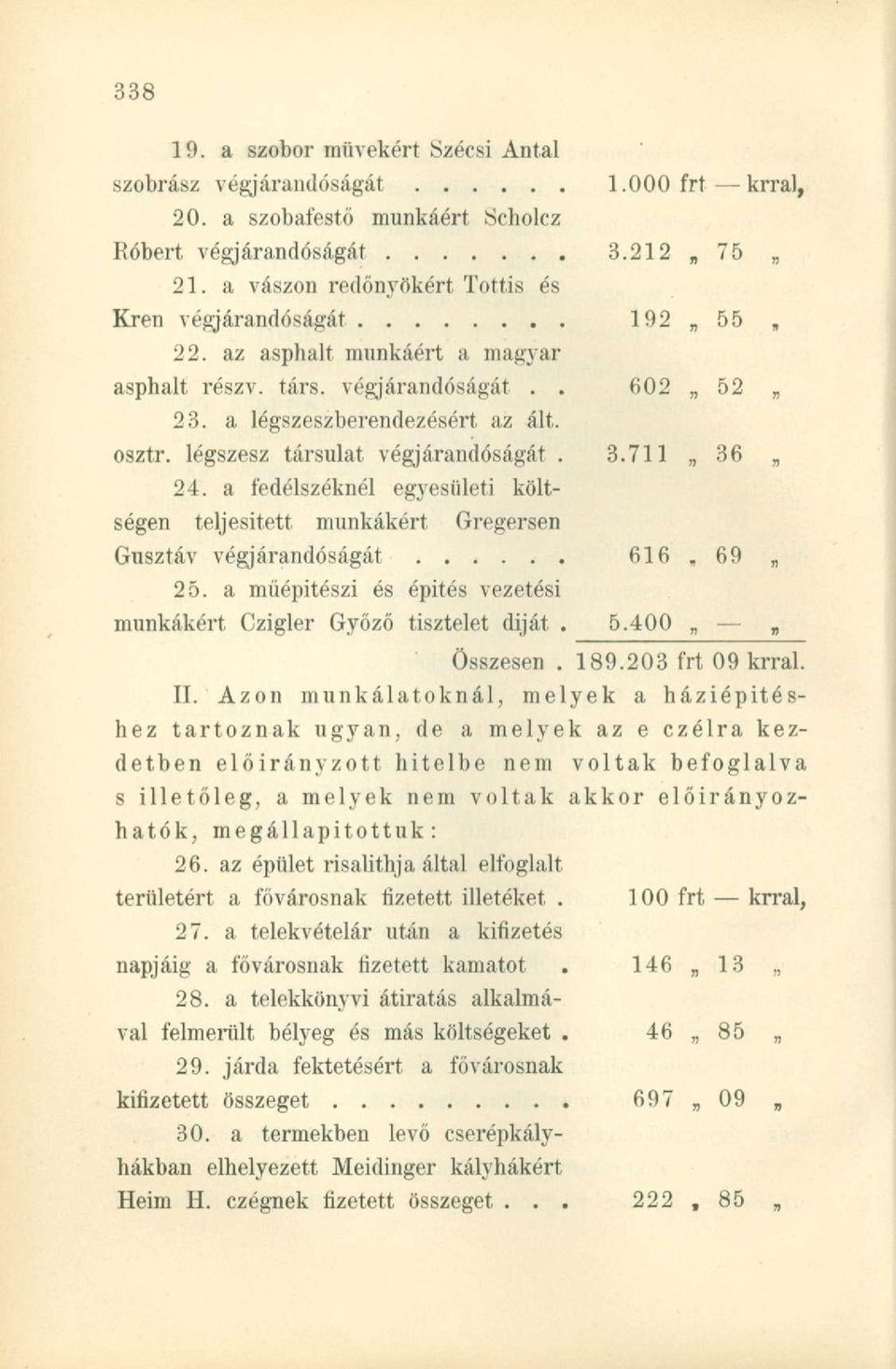 légszesz társulat végjárandóságát. 3.711 36 24. a fedélszéknél egyesületi költségen teljesített munkákért Gregersen Gusztáv végjárandóságát 616, 69 25.