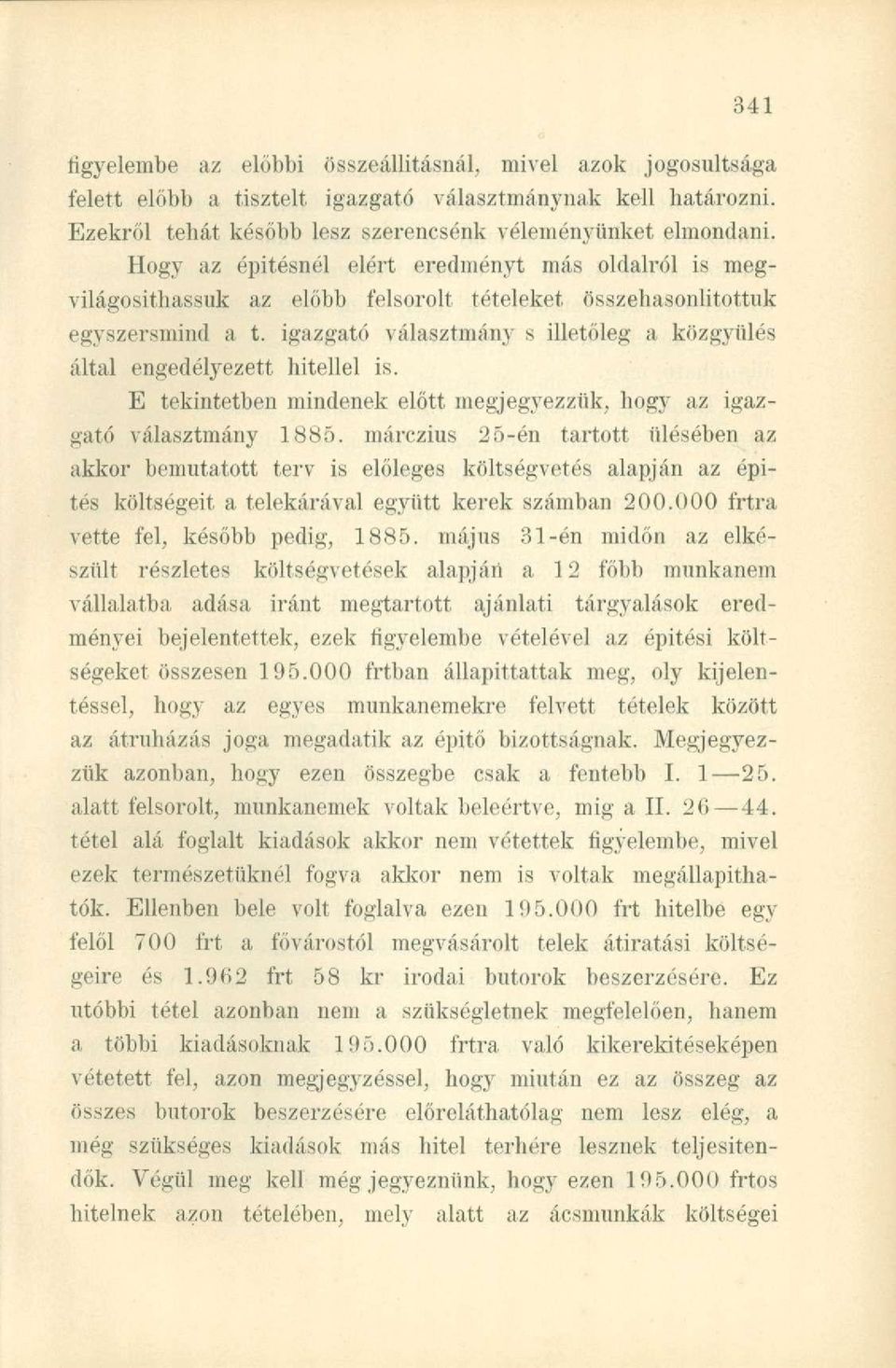 igazgató választmány s illetőleg a közgyűlés által engedélyezett hitellel is. E tekintetben mindenek előtt megjegyezzük, hogy az igazgató választmány 1885.