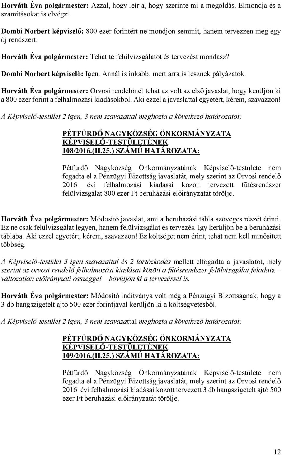 Dombi Norbert képviselő: Igen. Annál is inkább, mert arra is lesznek pályázatok.