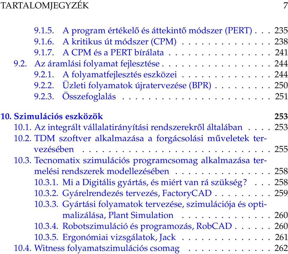 Szimulációs eszközök 253 10.1. Az integrált vállalatirányítási rendszerekről általában.... 253 10.2. TDM szoftver alkalmazása a forgácsolási műveletek tervezésében............................. 255 10.