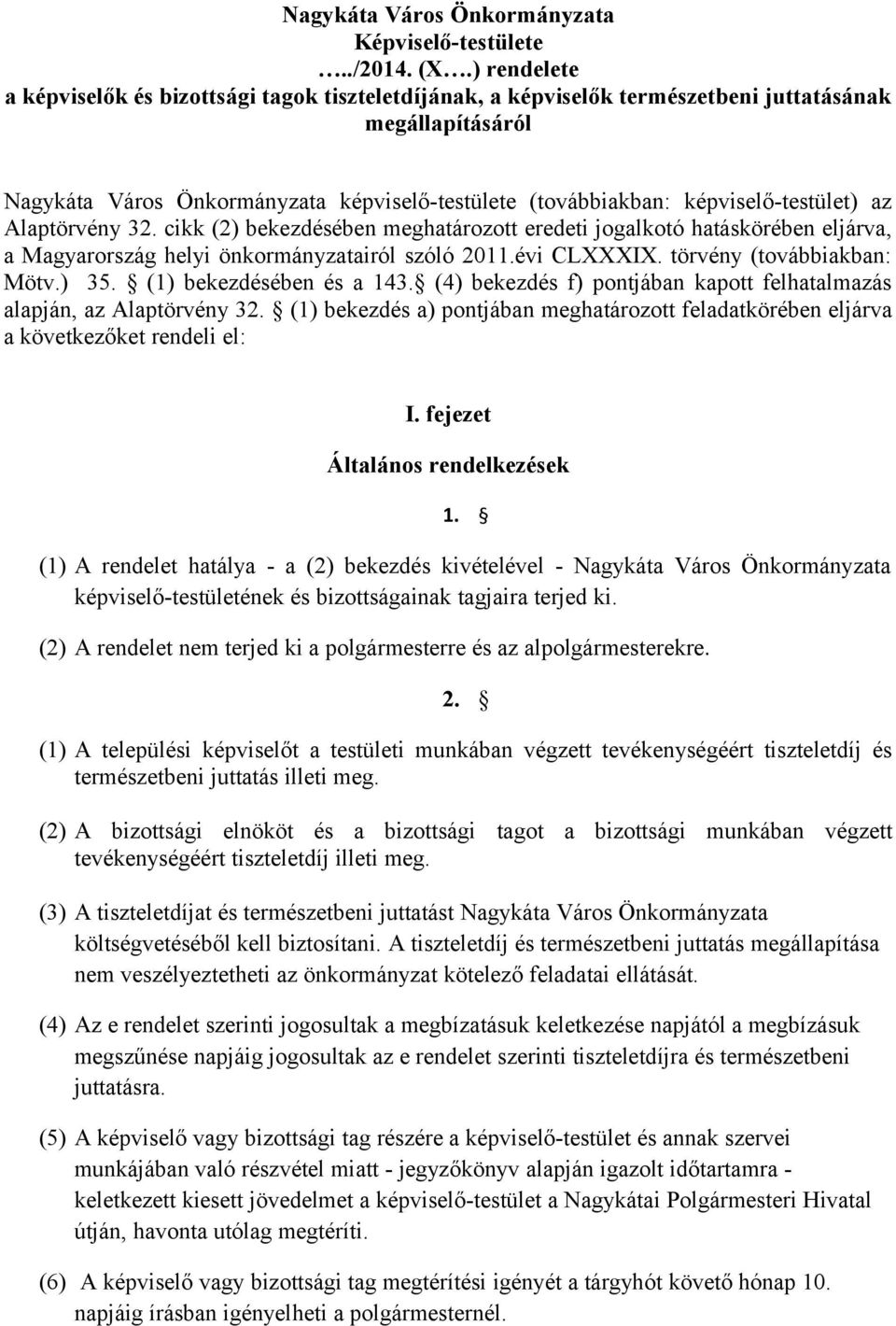 képviselő-testület) az Alaptörvény 32. cikk (2) bekezdésében meghatározott eredeti jogalkotó hatáskörében eljárva, a Magyarország helyi önkormányzatairól szóló 2011.évi CLXXXIX.