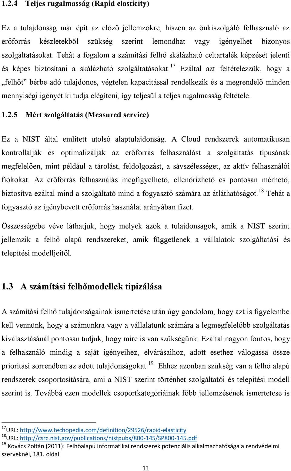 17 Ezáltal azt feltételezzük, hogy a felhőt bérbe adó tulajdonos, végtelen kapacitással rendelkezik és a megrendelő minden mennyiségi igényét ki tudja elégíteni, így teljesül a teljes rugalmasság