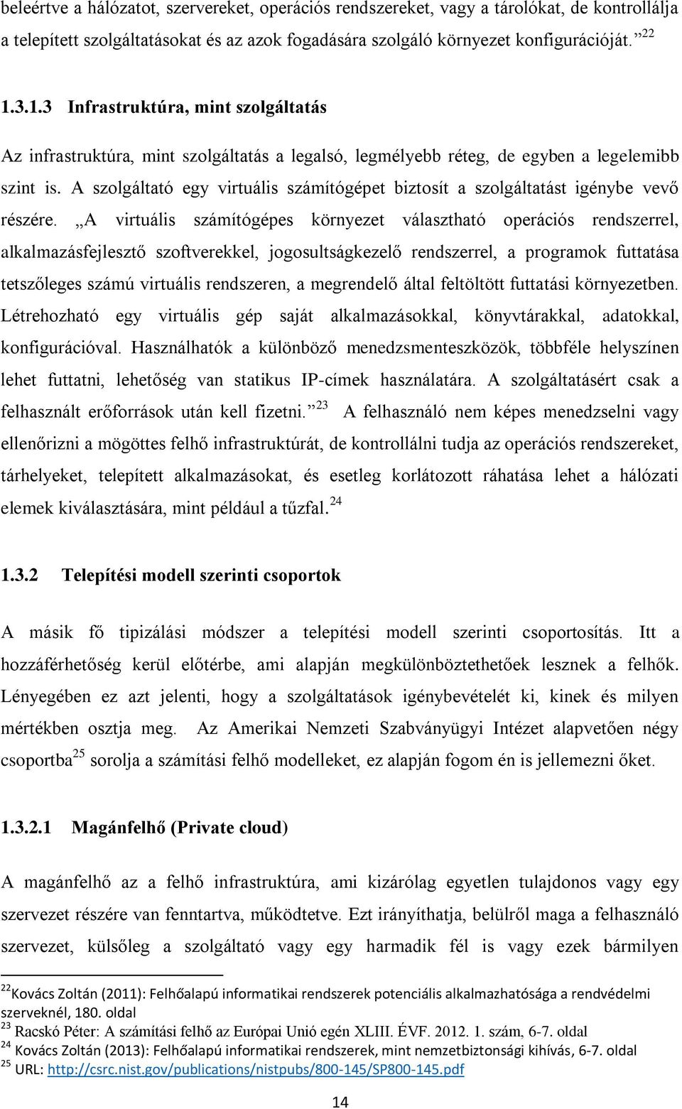 A szolgáltató egy virtuális számítógépet biztosít a szolgáltatást igénybe vevő részére.