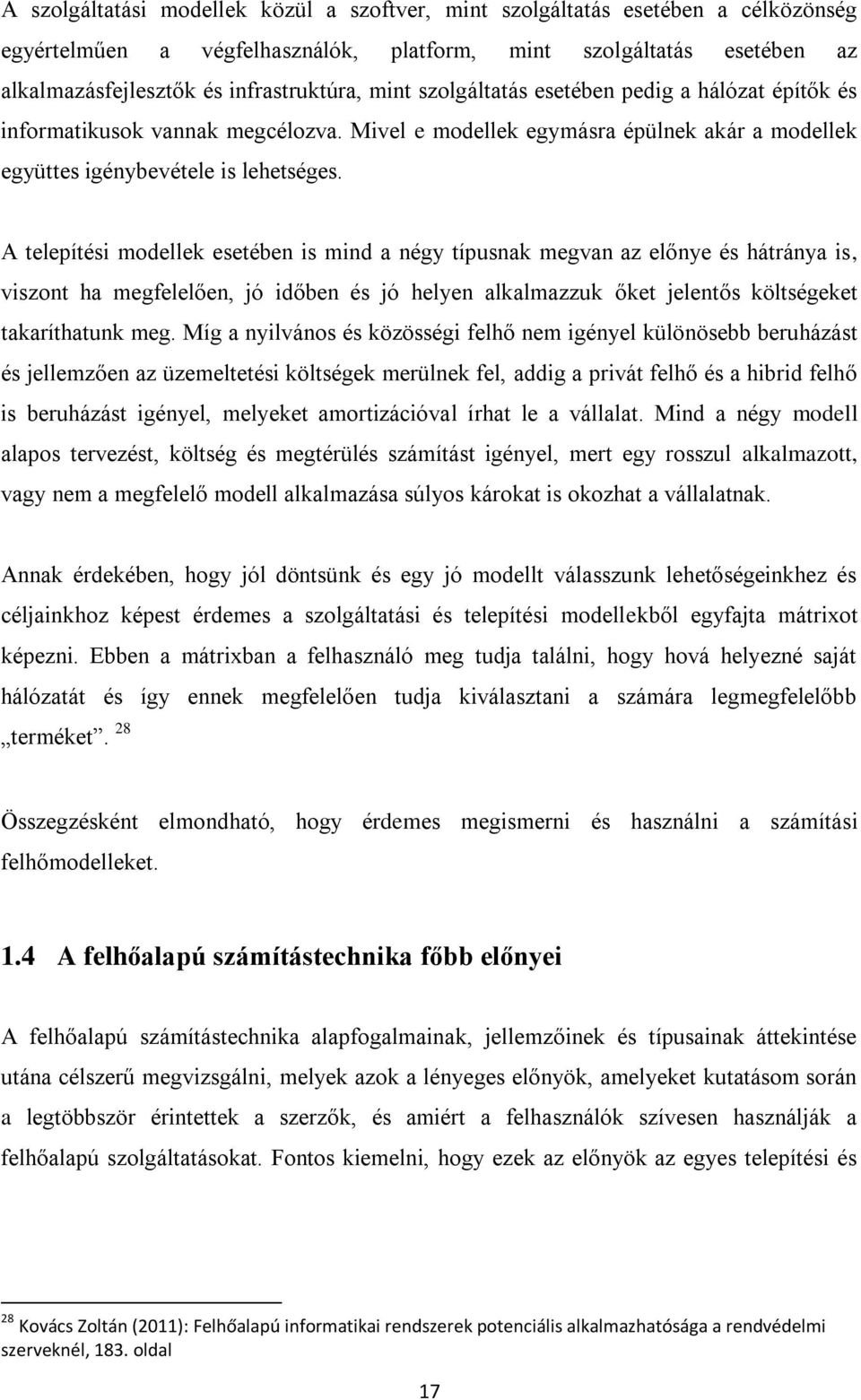 A telepítési modellek esetében is mind a négy típusnak megvan az előnye és hátránya is, viszont ha megfelelően, jó időben és jó helyen alkalmazzuk őket jelentős költségeket takaríthatunk meg.