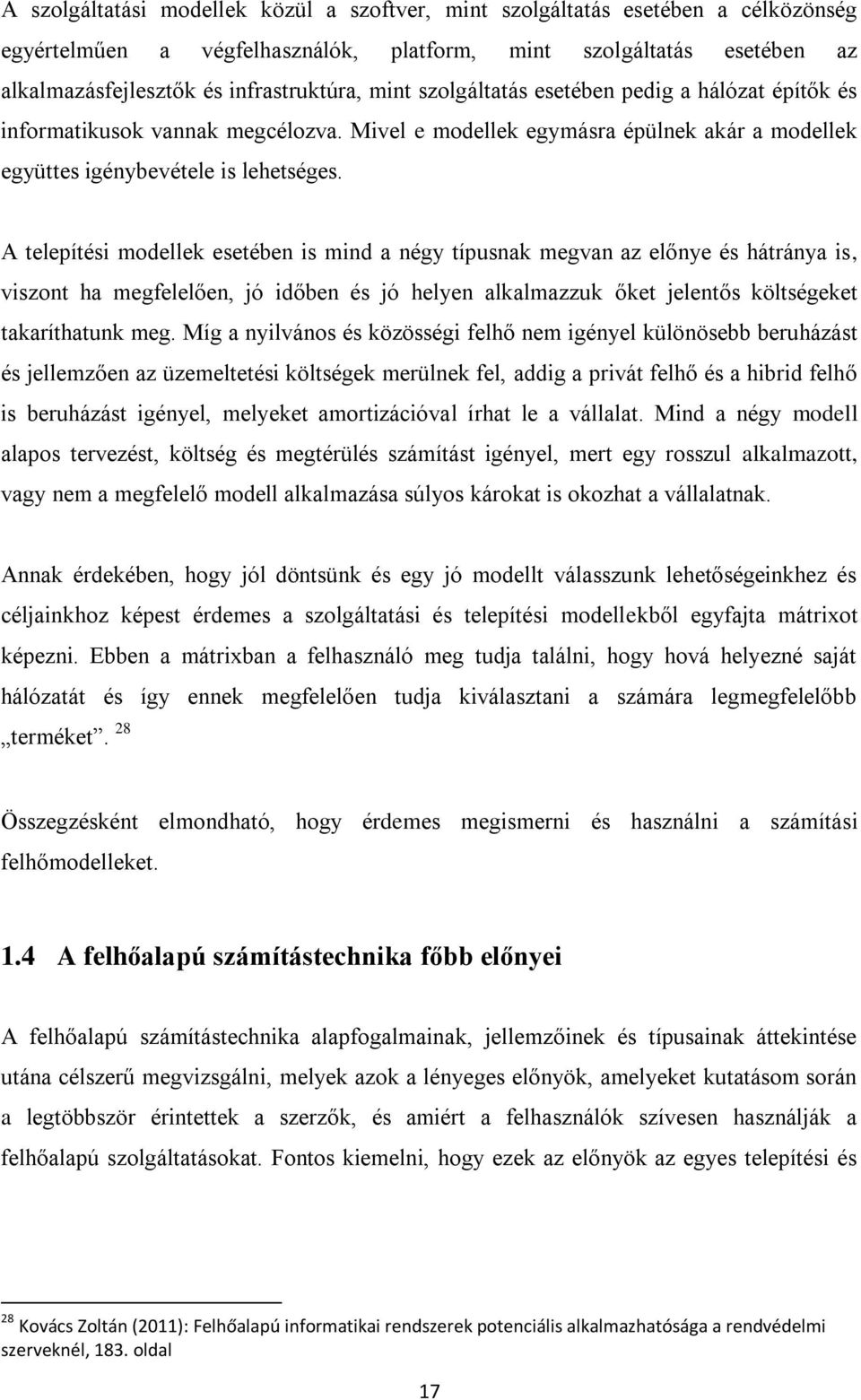 A telepítési modellek esetében is mind a négy típusnak megvan az előnye és hátránya is, viszont ha megfelelően, jó időben és jó helyen alkalmazzuk őket jelentős költségeket takaríthatunk meg.