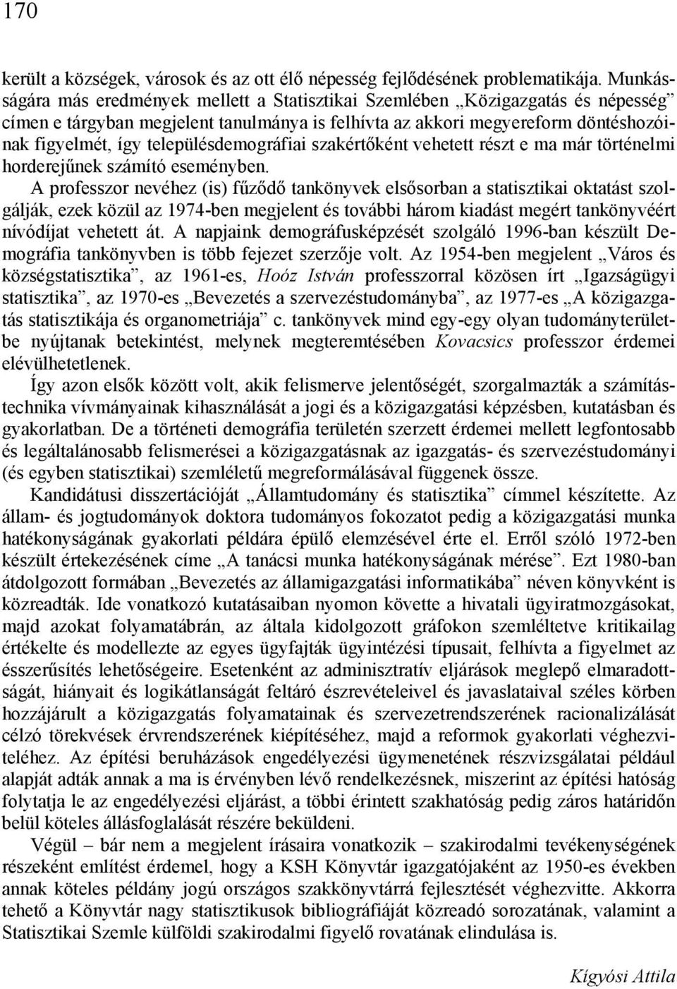 településdemográfiai szakértőként vehetett részt e ma már történelmi horderejűnek számító eseményben.