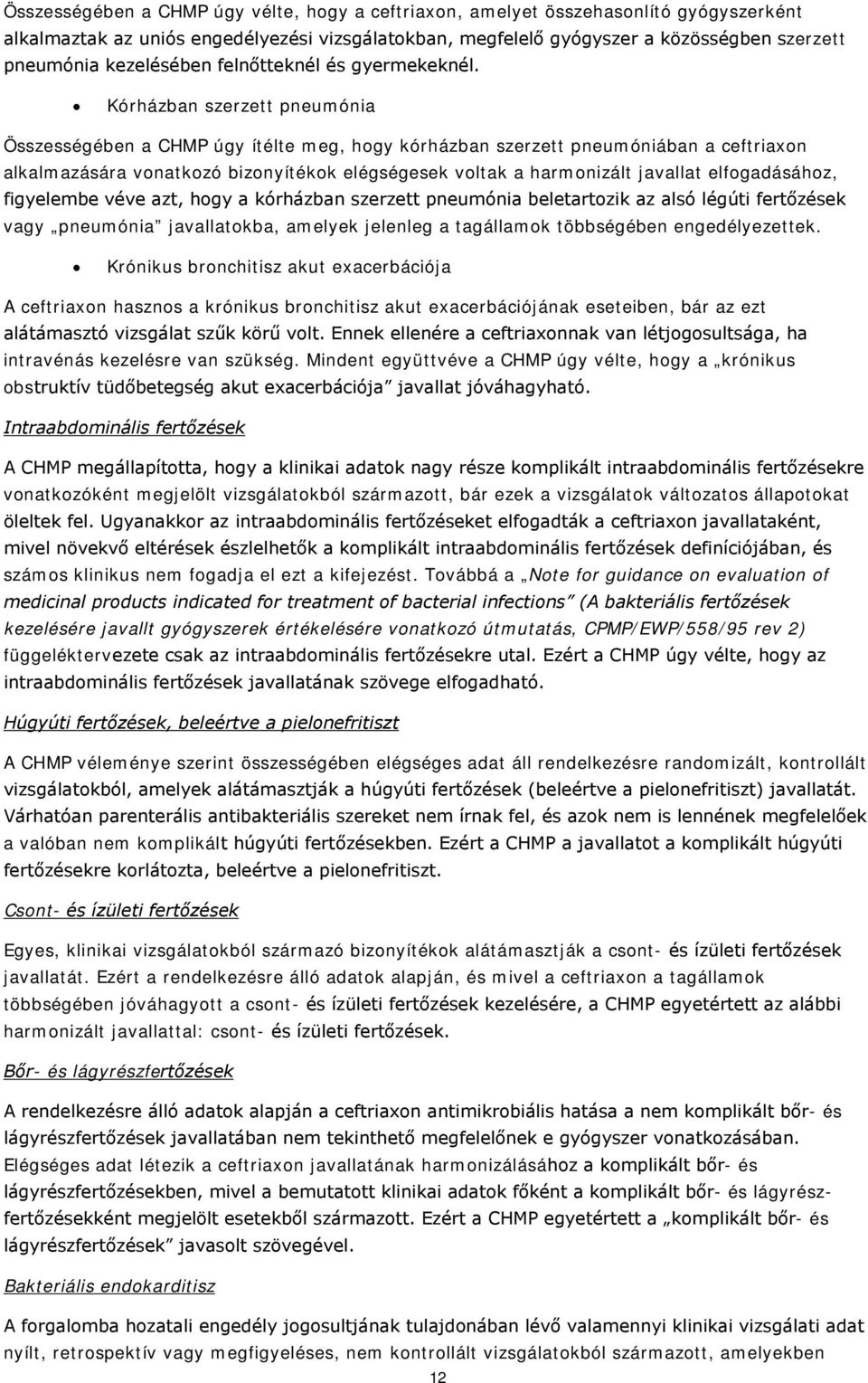 Kórházban szerzett pneumónia Összességében a CHMP úgy ítélte meg, hogy kórházban szerzett pneumóniában a ceftriaxon alkalmazására vonatkozó bizonyítékok elégségesek voltak a harmonizált javallat