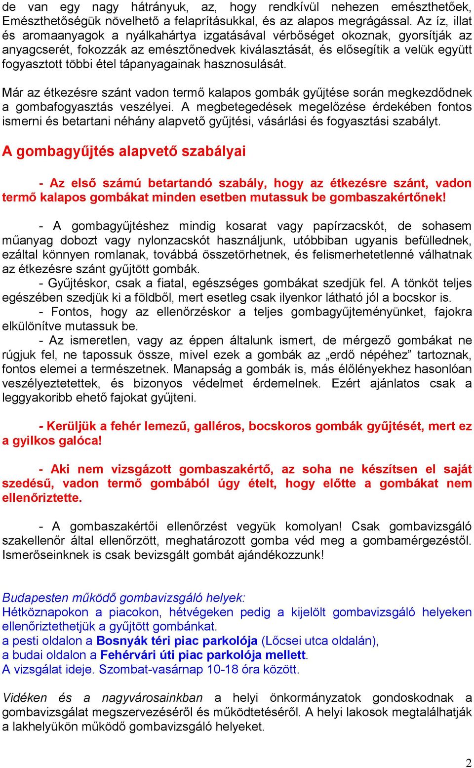 tápanyagainak hasznosulását. Már az étkezésre szánt vadon termı kalapos gombák győjtése során megkezdıdnek a gombafogyasztás veszélyei.