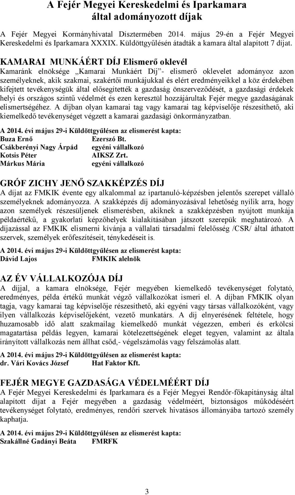 KAMARAI MUNKÁÉRT DÍJ Elismerő oklevél Kamaránk elnöksége Kamarai Munkáért Díj - elismerő oklevelet adományoz azon személyeknek, akik szakmai, szakértői munkájukkal és elért eredményeikkel a köz