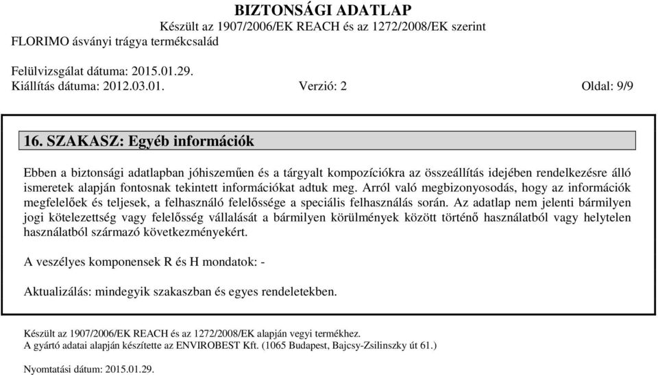 meg. Arról való megbizonyosodás, hogy az információk megfelelőek és teljesek, a felhasználó felelőssége a speciális felhasználás során.