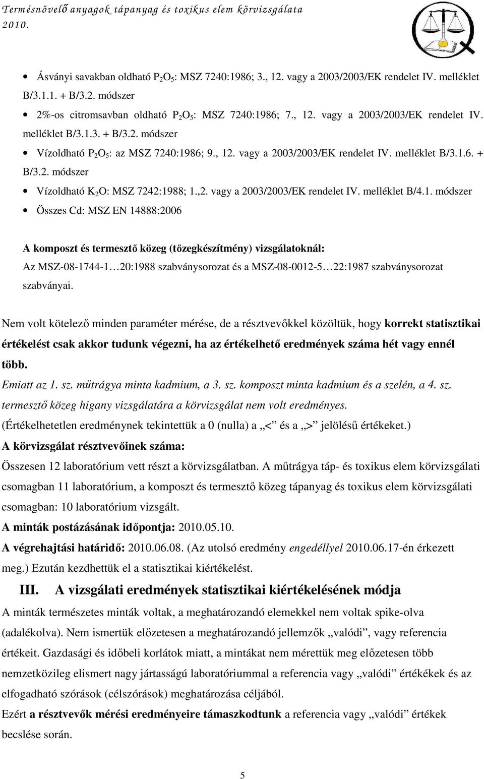 ,2. vagy a 200/200/EK rendelet IV. melléklet B/4.