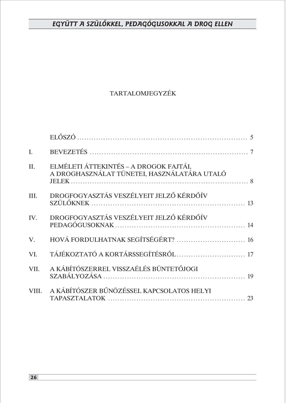 ................................................................ 13 DROGFOGYASZTÁS VESZÉLYEIT JELZÕ KÉRDÕÍV PEDAGÓGUSOKNAK....................................................... 14 V.