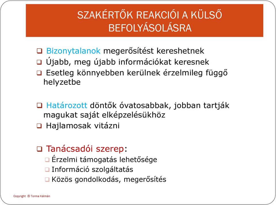 Határozott döntők óvatosabbak, jobban tartják magukat saját elképzelésükhöz Hajlamosak