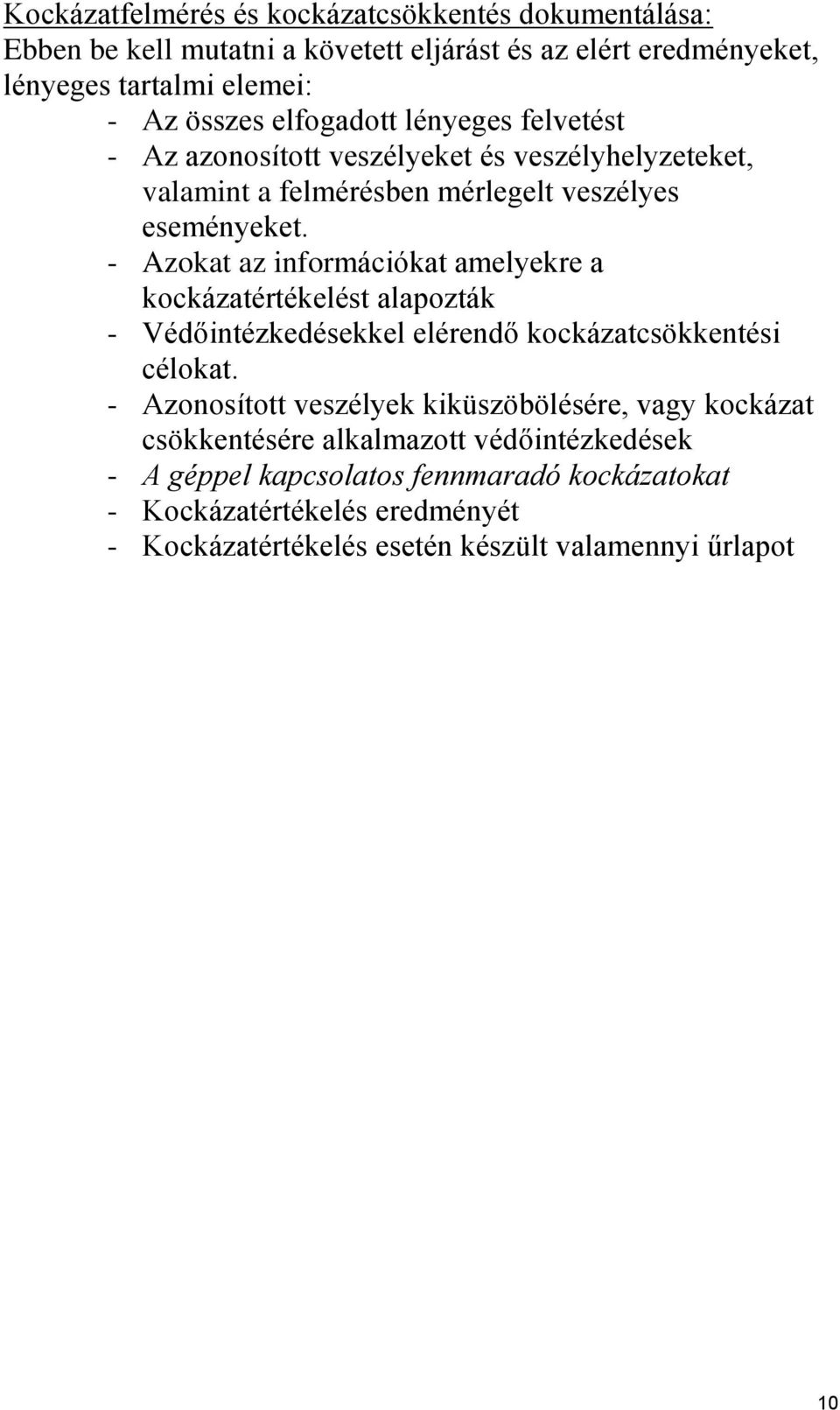 - Azokat az információkat amelyekre a kockázatértékelést alapozták - Védőintézkedésekkel elérendő kockázatcsökkentési célokat.