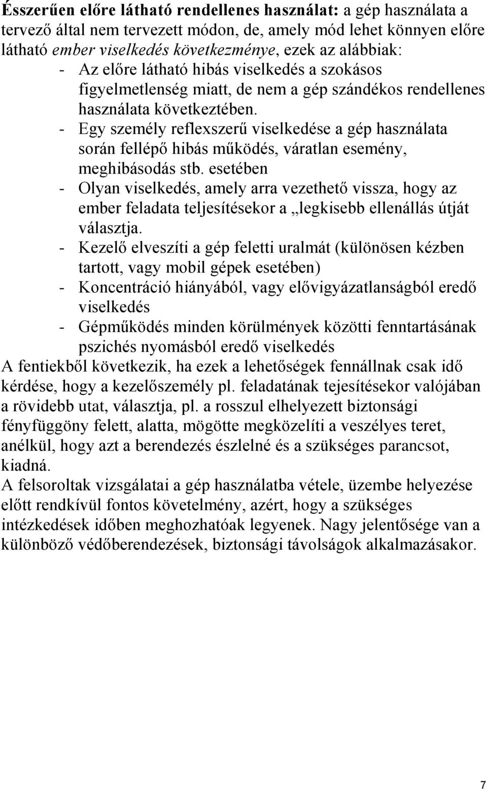 - Egy személy reflexszerű viselkedése a gép használata során fellépő hibás működés, váratlan esemény, meghibásodás stb.