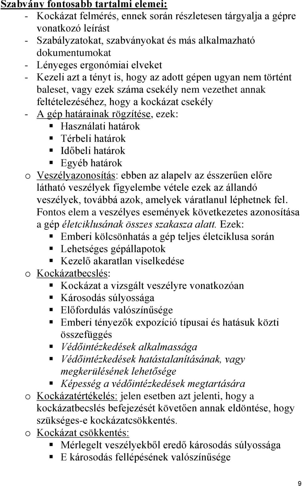 rögzítése, ezek: Használati határok Térbeli határok Időbeli határok Egyéb határok o Veszélyazonosítás: ebben az alapelv az ésszerűen előre látható veszélyek figyelembe vétele ezek az állandó