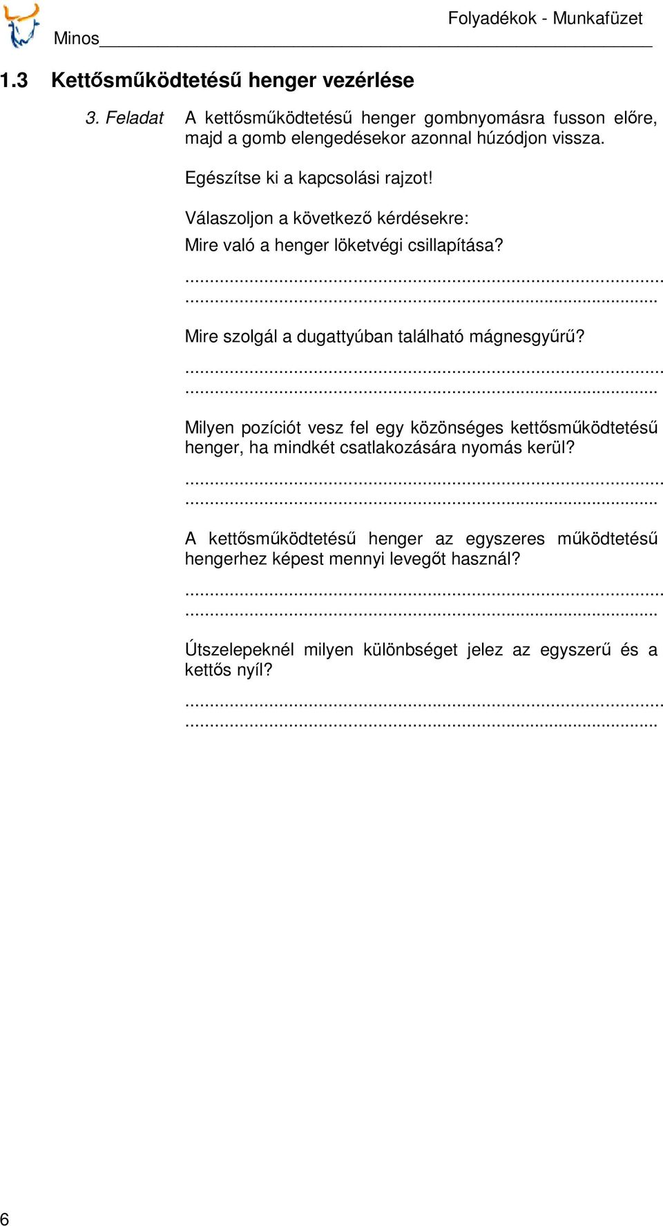 Válaszoljon a következő kérdésekre: Mire való a henger löketvégi csillapítása? Mire szolgál a dugattyúban található mágnesgyűrű?