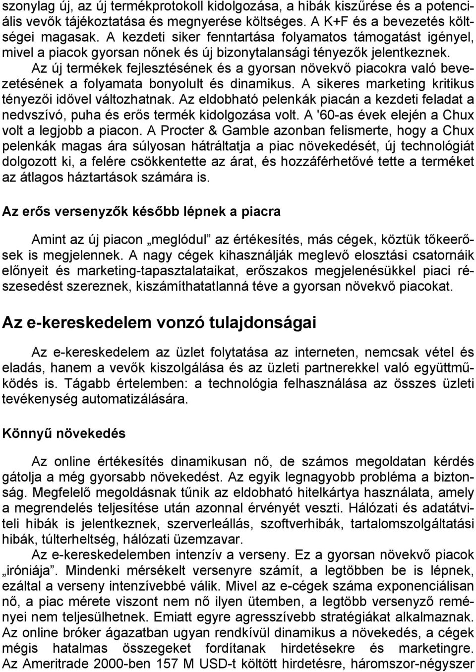 Az új termékek fejlesztésének és a gyorsan növekvő piacokra való bevezetésének a folyamata bonyolult és dinamikus. A sikeres marketing kritikus tényezői idővel változhatnak.