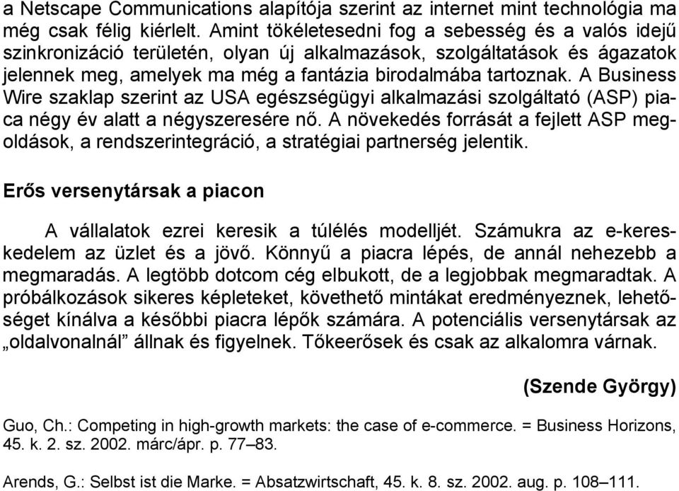 A Business Wire szaklap szerint az USA egészségügyi alkalmazási szolgáltató (ASP) piaca négy év alatt a négyszeresére nő.