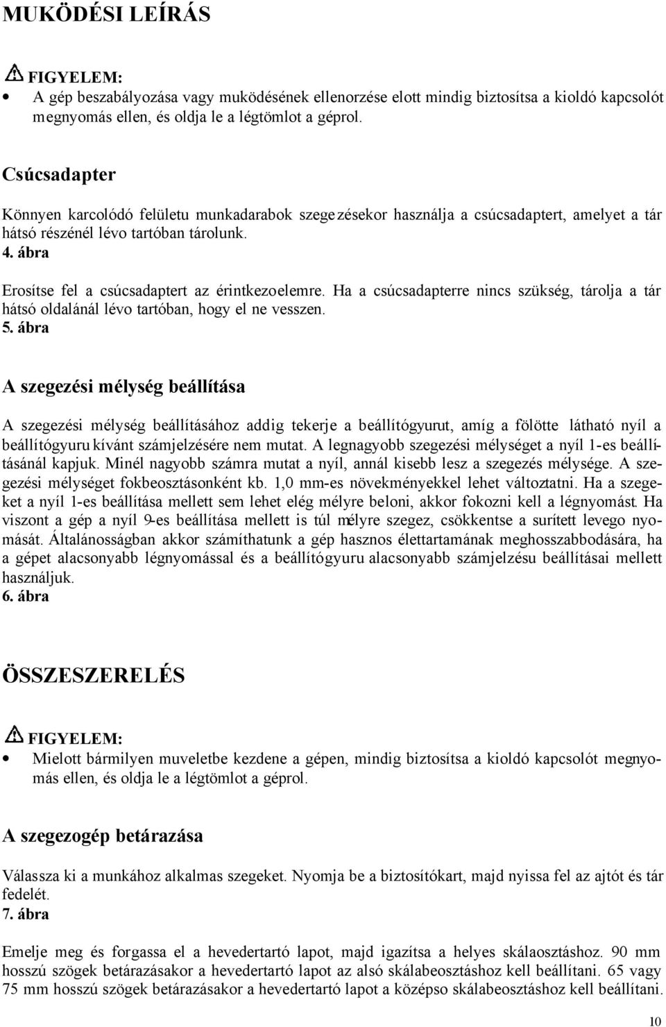 ábra Erosítse fel a csúcsadaptert az érintkezoelemre. Ha a csúcsadapterre nincs szükség, tárolja a tár hátsó oldalánál lévo tartóban, hogy el ne vesszen. 5.