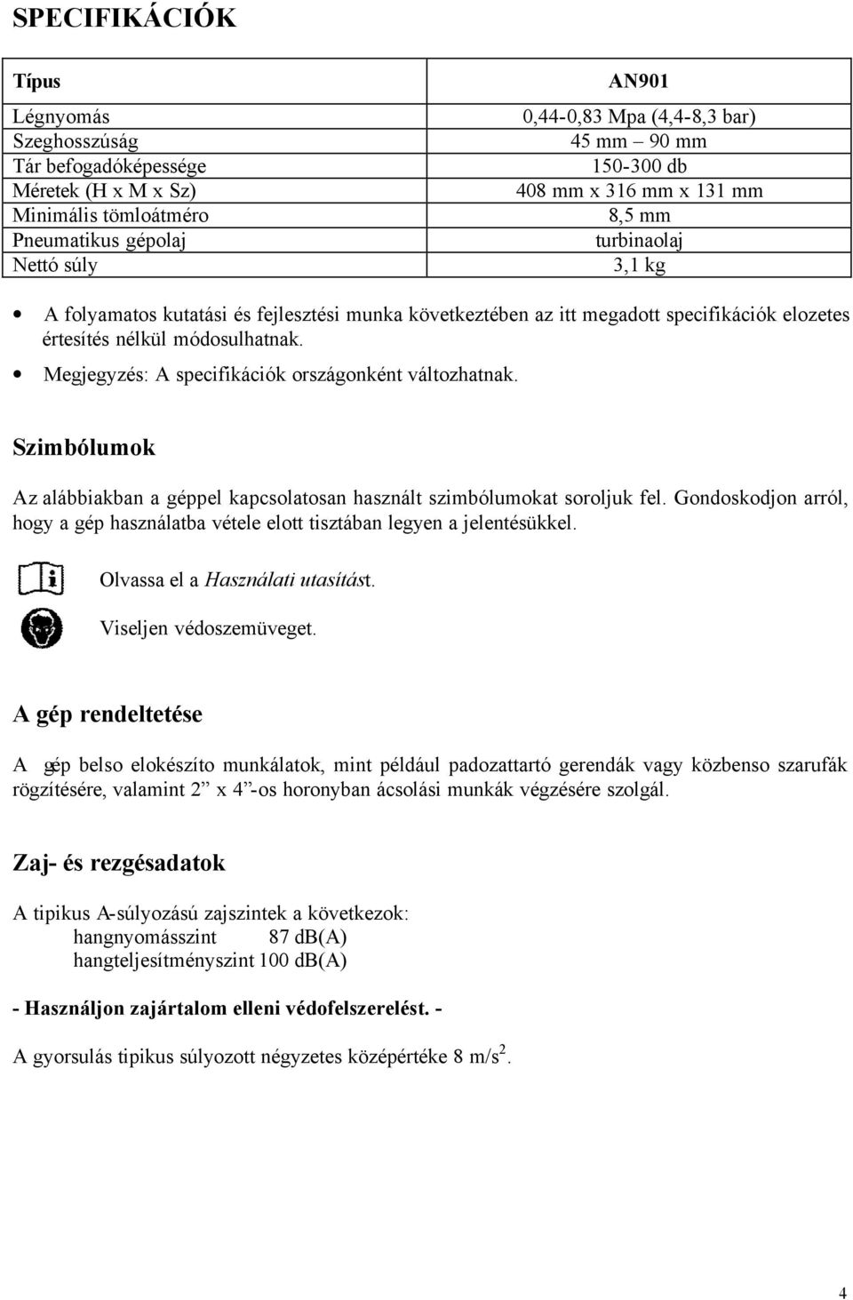 Megjegyzés: A specifikációk országonként változhatnak. Szimbólumok Az alábbiakban a géppel kapcsolatosan használt szimbólumokat soroljuk fel.