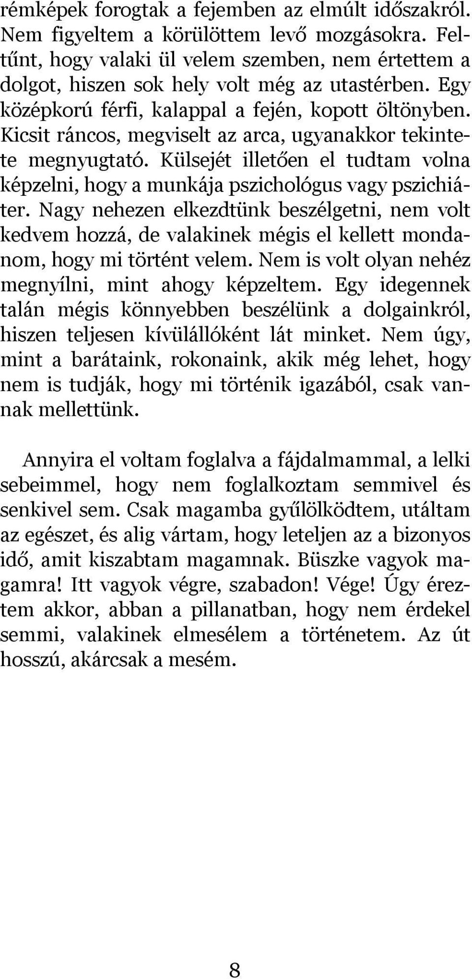 Külsejét illetően el tudtam volna képzelni, hogy a munkája pszichológus vagy pszichiáter.