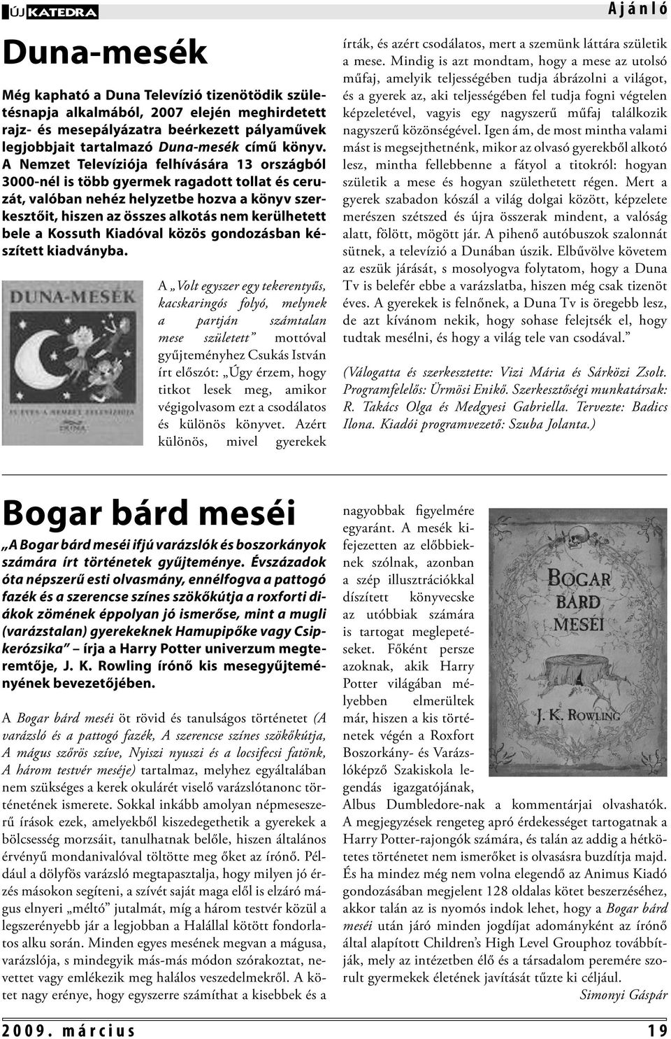 A Nemzet Televíziója felhívására 13 országból 3000-nél is több gyermek ragadott tollat és ceruzát, valóban nehéz helyzetbe hozva a könyv szerkesztőit, hiszen az összes alkotás nem kerülhetett bele a
